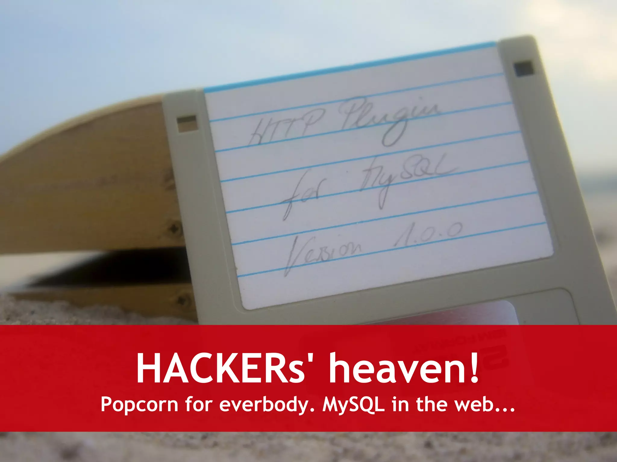 HACKERs' heaven! 
Popcorn for everbody. MySQL in the web... 
 