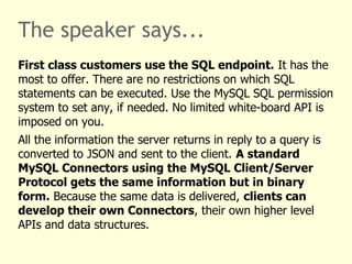 The speaker says... 
First class customers use the SQL endpoint. It has the 
most to offer. There are no restrictions on w...
