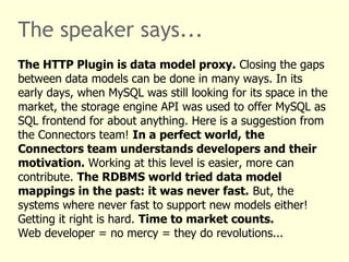 The speaker says... 
The HTTP Plugin is data model proxy. Closing the gaps 
between data models can be done in many ways. ...