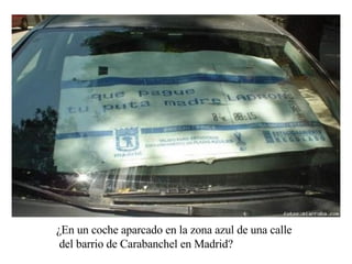 ¿En un coche aparcado en la zona azul de una calle del barrio de Carabanchel en Madrid?  