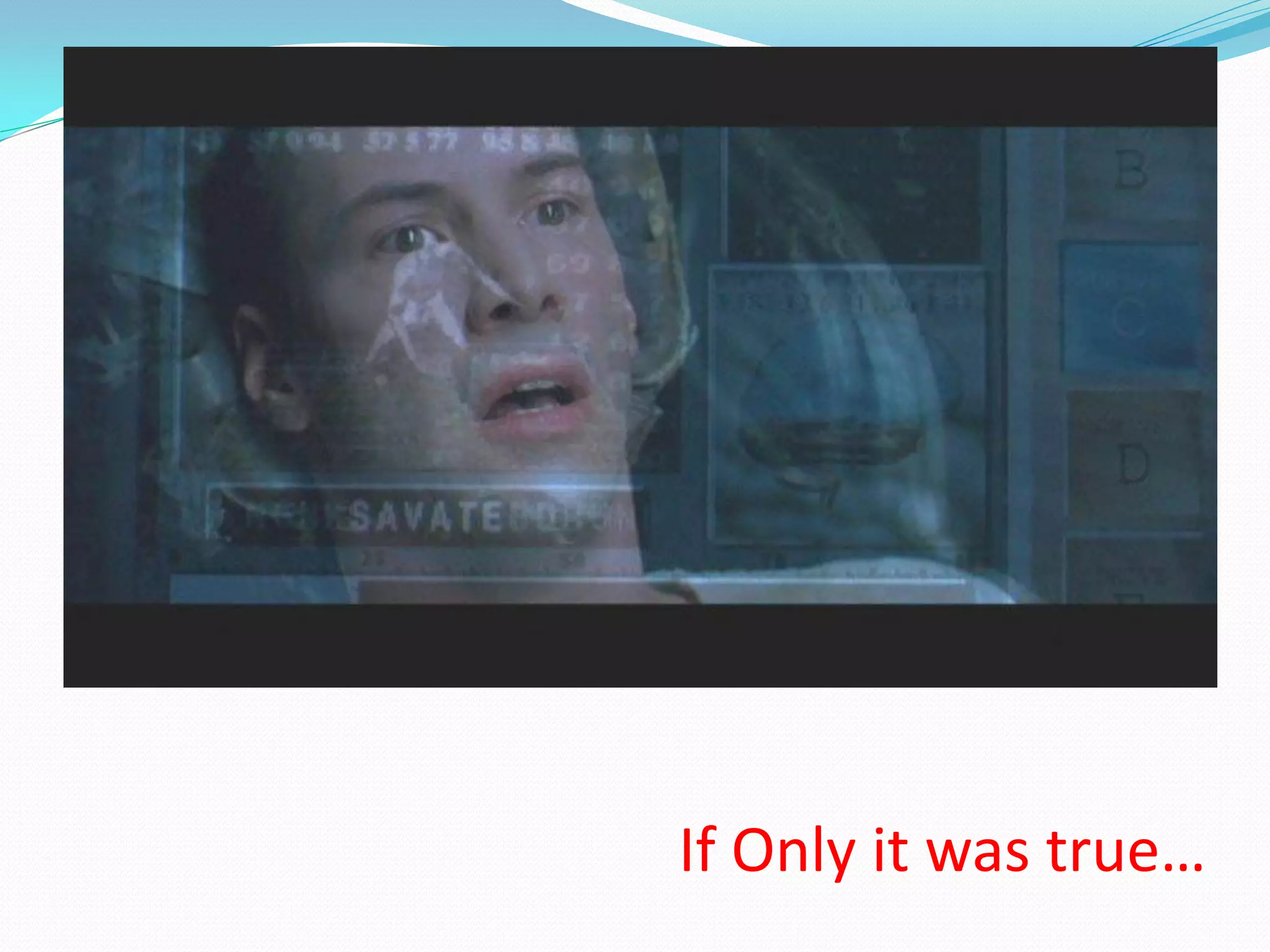 If Only it was true…
 