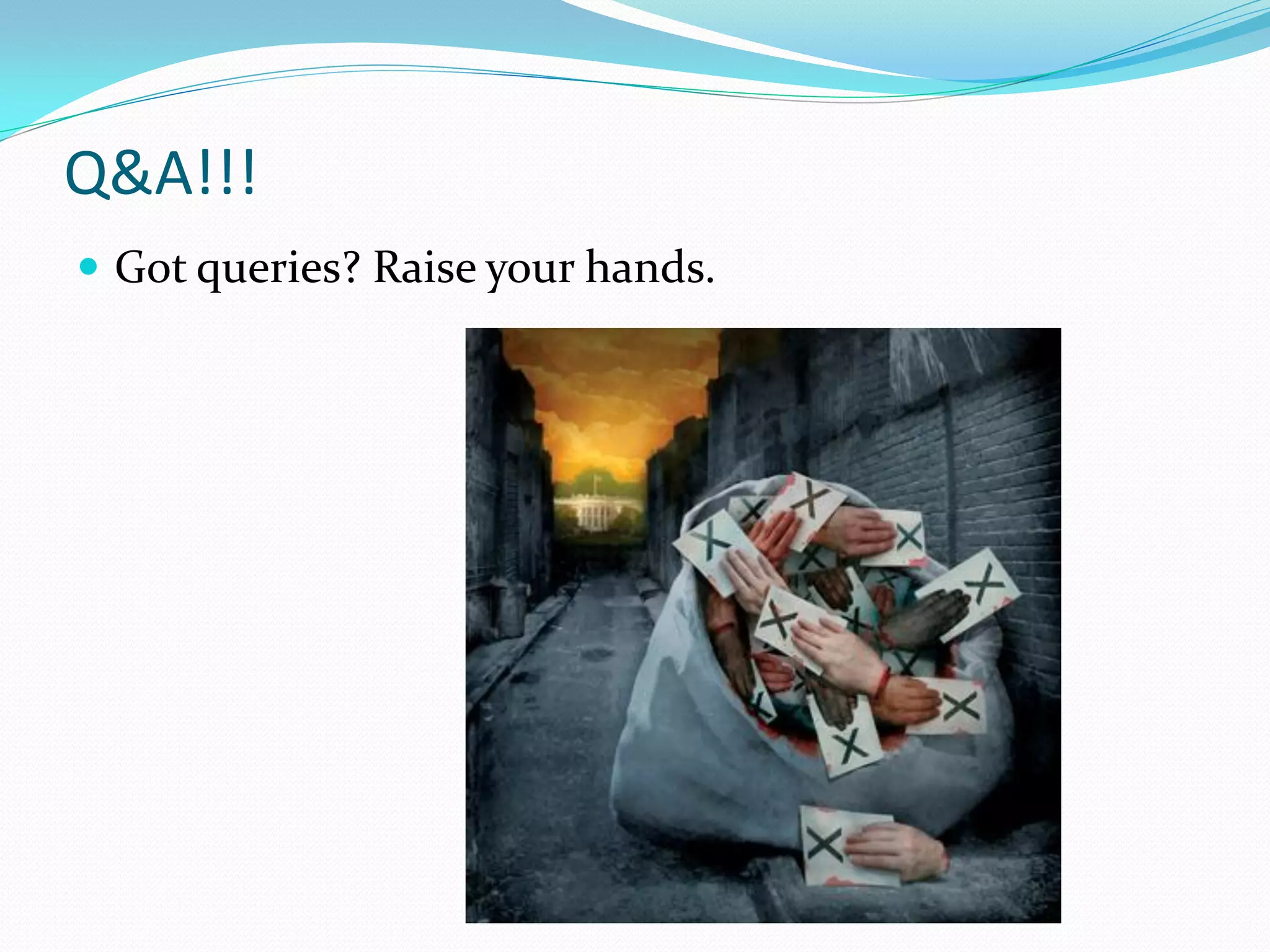 Q&A!!!
 Got queries? Raise your hands.
 