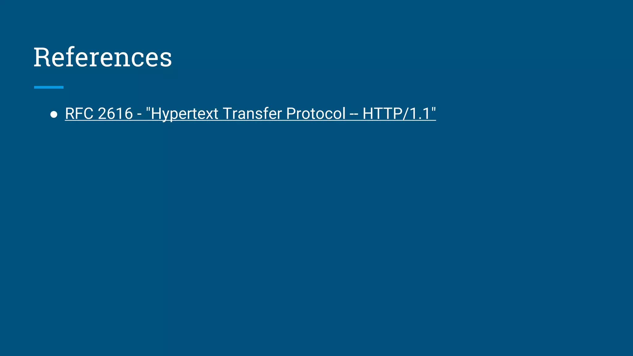References
● RFC 2616 - "Hypertext Transfer Protocol -- HTTP/1.1"
 