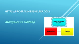 HTTPS://PROGRAMMERSHELPER.COM
MongoDB vs Hadoop
 