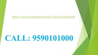https://www.prestigeprimerosehills.ind.in/sitemap.html
CALL: 9590101000
 