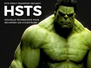 HSTSNOUVELLE TECHNOLOGIE POUR
SÉCURISER LES UTILISATEURS
HTTP STRICT-TRANSPORT-SECURITY
 