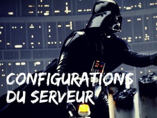 Configurations
du serveur
 