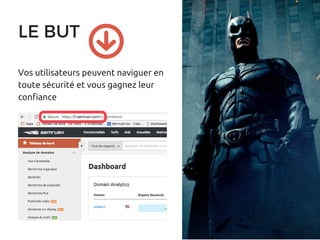 LE BUT 
Vos utilisateurs peuvent naviguer en
toute sécurité et vous gagnez leur
confiance
 