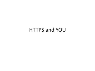 HTTPS and YOU
 