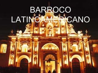 BARROCO
LATINOAMERICANO
 