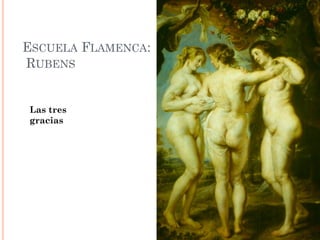ESCUELA FLAMENCA:
RUBENS
Las tres
gracias
 