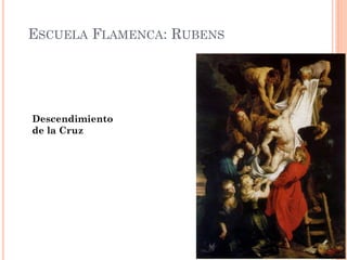ESCUELA FLAMENCA: RUBENS
Descendimiento
de la Cruz
 