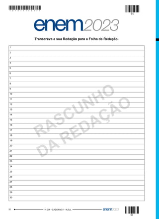 RASCUNHO
DA REDAÇÃO
Transcreva a sua Redação para a Folha de Redação.
1
2
3
4
5
6
7
8
9
10
11
12
13
14
15
16
17
18
19
20
21
22
23
24
25
26
27
28
29
30
32 –1º DIA • CADERNO 1 • AZUL–
01
01
*010175AZ32*
 