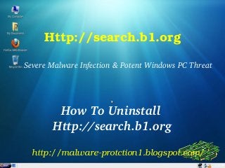 Http://search.b1.org

Severe Malware Infection & Potent Windows PC Threat




        How To Uninstall 
       Http://search.b1.org

  http://malware­protction1.blogspot.com/
 