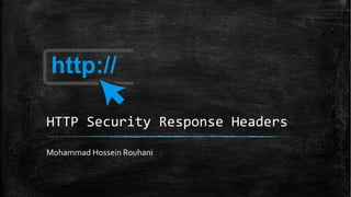 HTTP Security Response Headers
Mohammad Hossein Rouhani
 