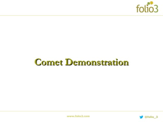 Comet DemonstrationComet Demonstration
www.folio3.com @folio_3
 