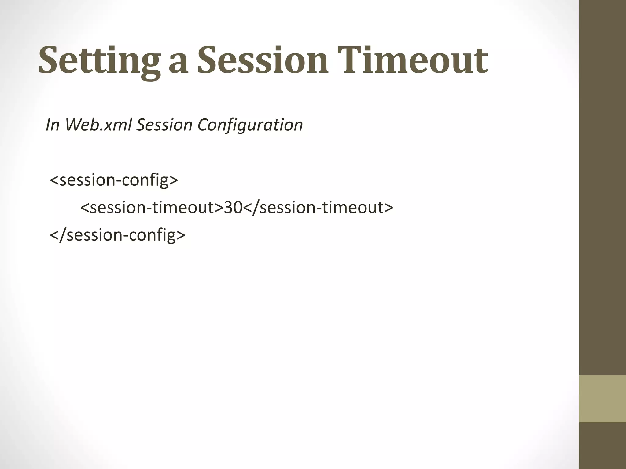 Setting a Session Timeout In Web.xml Session Configuration <session-config> <session-timeout>30</session-timeout> </session-config> 
