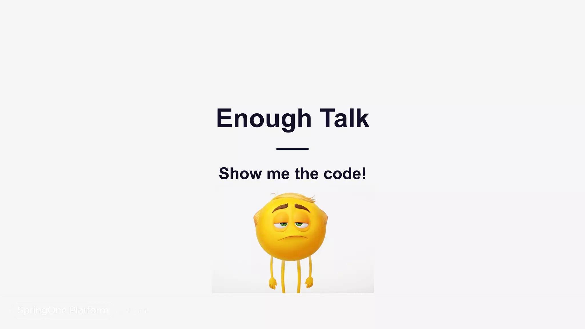 Enough Talk
Show me the code!
 