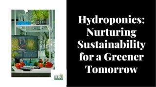 Hydroponics:
Nurturing
Sustainability
for a Greener
Tomorrow
Hydroponics:
Nurturing
Sustainability
for a Greener
Tomorrow
 