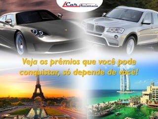 Veja os prêmios que você pode
conquistar, só depende de você!
 