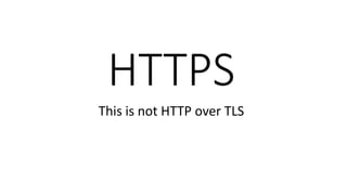 HTTPS
This is not HTTP over TLS
 