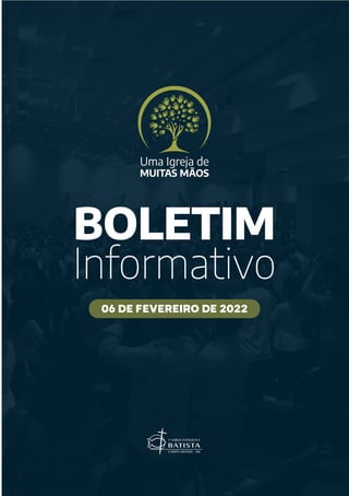 BOLETIM
Informativo
Uma Igreja de
MUITAS MÃOS
06 DE FEVEREIRO DE 2022
 