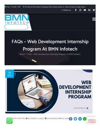 +91 85270 58089
11
OCT
947 VIEWS
KUNALNAYYAR OCTOBER 11, 2022 5 MIN READ
ERROR fo
Invalid do
Mon - Fri: 9AM - 6PM SCO 88, 3rd Floor District Shopping Centre, Ranjit Avenue, B - Block, Amritsar, Punjab 143001
Follow us:
FAQs – Web Development Internship
Program At BMN Infotech
Home FAQs – Web Development Internship Program At BMN Infotech
/
 