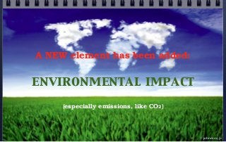 A NEW element has been added:
environmental impact
(especially emissions, like CO2)
© john droz, jr.
 