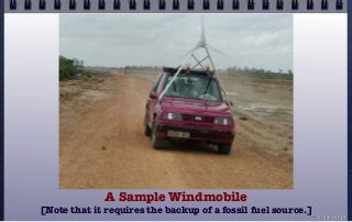 A Sample Windmobile
[Note that it requires the backup of a fossil fuel source.]
© john droz, jr.
 
