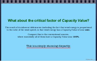 What about the critical factor of Capacity Value?
The result of its inherent deficiencies (including the fact that wind en...