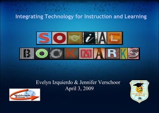 Integrating Technology for Instruction and Learning




       Evelyn Izquierdo & Jennifer Verschoor
                    April 3, 2009
 