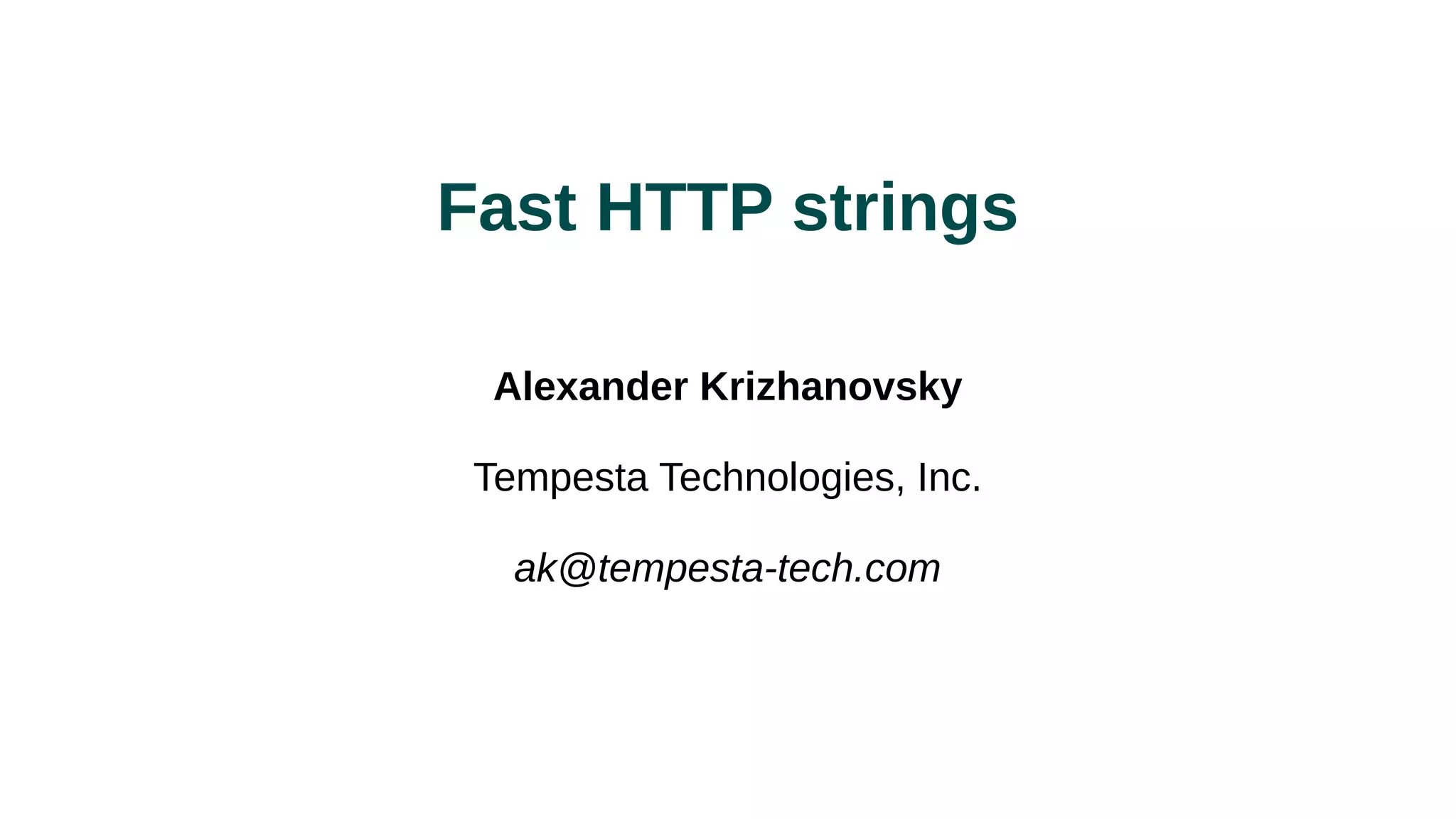 Fast HTTP strings
Alexander Krizhanovsky
Tempesta Technologies, Inc.
ak@tempesta-tech.com
 