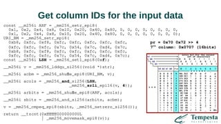 Get column IDs for the input data
const __m256i ARF = _mm256_setr_epi8(
0x1, 0x2, 0x4, 0x8, 0x10, 0x20, 0x40, 0x80, 0, 0, 0, 0, 0, 0, 0, 0,
0x1, 0x2, 0x4, 0x8, 0x10, 0x20, 0x40, 0x80, 0, 0, 0, 0, 0, 0, 0, 0);
URI_BM = _mm256_setr_epi8(
0xb8, 0xfc, 0xf8, 0xfc, 0xfc, 0xfc, 0xfc, 0xfc, pr = 0x70 0x72 >> 4
0xfc, 0xfc, 0xfc, 0x7c, 0x54, 0x7c, 0xd4, 0x7c, 7th
column: 0x0707 (16bits)
0xb8, 0xfc, 0xf8, 0xfc, 0xfc, 0xfc, 0xfc, 0xfc,
0xfc, 0xfc, 0xfc, 0x7c, 0x54, 0x7c, 0xd4, 0x7c);
const __m256i LSH = _mm256_set1_epi8(0xf);
__m256i v = _mm256_lddqu_si256((void *)str);
__m256i acbm = _mm256_shuffle_epi8(URI_BM, v);
__m256i acols = _mm256_and_si256(LSH,
_mm256_srli_epi16(v, 4));
__m256i arbits = _mm256_shuffle_epi8(ARF, acols);
__m256i sbits = _mm256_and_si256(arbits, acbm);
v = _mm256_cmpeq_epi8(sbits, _mm256_setzero_si256());
return __tzcnt(0xffffffff00000000UL
| _mm256_movemask_epi8(v));
 