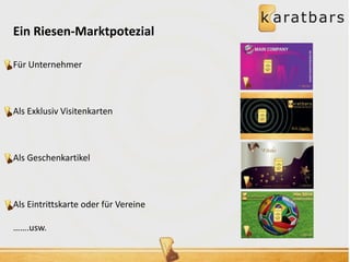 Ein Riesen-Marktpotezial 
Für Unternehmer 
Als Exklusiv Visitenkarten 
Als Geschenkartikel 
Als Eintrittskarte oder für Vereine 
…….usw. 
Bob Smith 
 