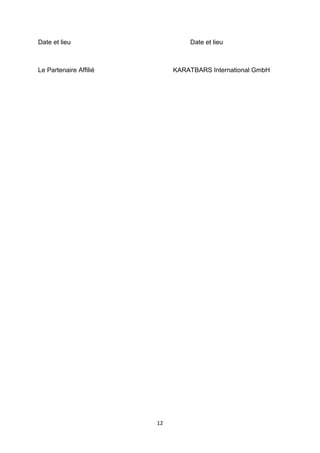 Date et lieu Date et lieu 
Le Partenaire Affilié KARATBARS International GmbH 
12 
 