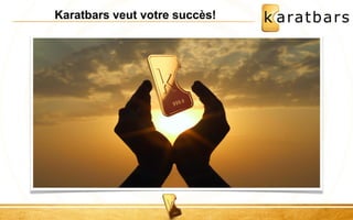 Karatbars veut votre succès! 
