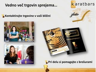 Vedno več trgovin sprejema…
Kontaktirajte trgovine v vaši bližini zlato
Pri delu si pomagajte z brošurami
 