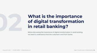 Copyright © 2021 / +91-98311 48300 / info@indusnet.co.in 04
Digital Transformation In Retail Banking
What is the importanc...
