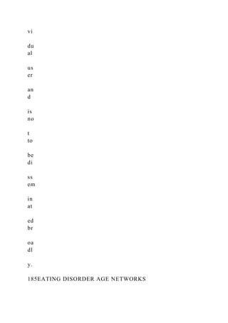 vi
du
al
us
er
an
d
is
no
t
to
be
di
ss
em
in
at
ed
br
oa
dl
y.
185EATING DISORDER AGE NETWORKS
 