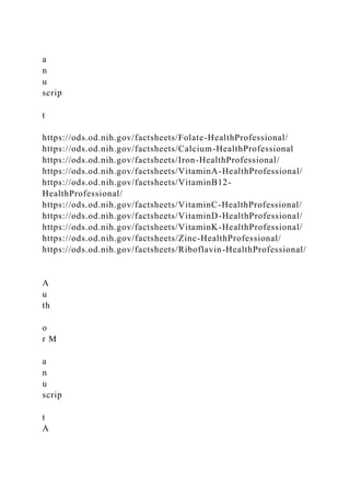 a
n
u
scrip
t
https://ods.od.nih.gov/factsheets/Folate-HealthProfessional/
https://ods.od.nih.gov/factsheets/Calcium-HealthProfessional
https://ods.od.nih.gov/factsheets/Iron-HealthProfessional/
https://ods.od.nih.gov/factsheets/VitaminA-HealthProfessional/
https://ods.od.nih.gov/factsheets/VitaminB12-
HealthProfessional/
https://ods.od.nih.gov/factsheets/VitaminC-HealthProfessional/
https://ods.od.nih.gov/factsheets/VitaminD-HealthProfessional/
https://ods.od.nih.gov/factsheets/VitaminK-HealthProfessional/
https://ods.od.nih.gov/factsheets/Zinc-HealthProfessional/
https://ods.od.nih.gov/factsheets/Riboflavin-HealthProfessional/
A
u
th
o
r M
a
n
u
scrip
t
A
 