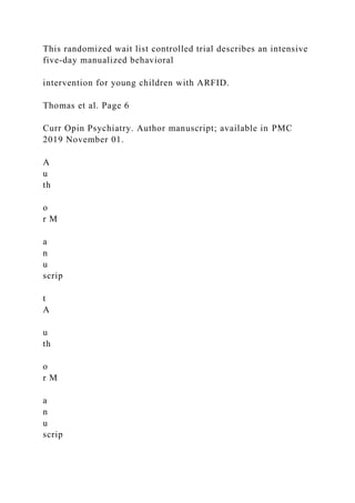 This randomized wait list controlled trial describes an intensive
five-day manualized behavioral
intervention for young children with ARFID.
Thomas et al. Page 6
Curr Opin Psychiatry. Author manuscript; available in PMC
2019 November 01.
A
u
th
o
r M
a
n
u
scrip
t
A
u
th
o
r M
a
n
u
scrip
 