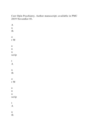 Curr Opin Psychiatry. Author manuscript; available in PMC
2019 November 01.
A
u
th
o
r M
a
n
u
scrip
t
A
u
th
o
r M
a
n
u
scrip
t
A
u
th
 