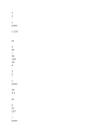 7
2
´
»
years
1.125
ns
2
55
=
38
128
10
4
.
3
2
´
»
years
10
5.3
ns
2
21
127
´
=
years
 