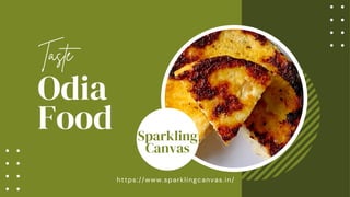 Odia
Food Sparkling
Canvas
Taste
https://www.sparklingcanvas.in/
 