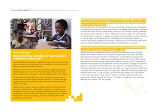 24 Learning through play Strengthening learning through play in early childhood education programmes
Ensure ongoing training/professional development opportunities for
teachers to build practical skills on active teaching and learning and
play-based methodologies.
Ongoing professional development and user-friendly teaching guides are necessary
for strengthening teachers’ ability to implement play-based methodologies. Teachers
can also learn from their own and others’ practices. For example, monthly meetings
can bring teachers together to share reflections, brainstorm ideas for learning toys
and trouble-shoot classroom management problems with other pre-primary teachers.
In remote areas, social media such as WhatsApp can provide other venues for
sharing. Pre-primary teachers can become a bottom-up force for change when given
opportunities to lead these ongoing professional development meetings.
Provide practical resources to support teachers’ and administrators/
principals’ understanding of the value of play.
Many pre-primary teachers/educators, as well as administrators and principals,
believe that children learn from the teacher through direct instruction, and that
play opportunities are a reward for completion of ‘work’. Teachers may also fear
loss of control. Teachers need training and setting-based mentoring to help change
their beliefs about how young children learn. Efforts to present the science behind
development and learning in a digestible manner to educators can pay off by helping
teachers internalize the information they are trained on. Instead of telling early
childhood educators, administrators and principals, that play is important, what helps
is helping them understanding why it is important. Resources such as a simple daily
schedule that builds in time for play, a good set of toys, games, and other hands-
on learning materials can help teachers begin to manage a play-based learning
environment. When they see the results in children’s engagement and enhanced
learning, their beliefs, too, will change.
Tips for programmes
Simple training activities to help teachers
implement corner play
Education officials can lead by example when their curriculum plans include
resource allocations for workshops that train teachers to implement corner
play and produce and use play materials.
Teachers can be trained to implement corner play by playing with typical
materials found in each corner and then reflecting on the competencies
children acquire from exploring the material independently or with a friend.
It is also helpful to give teachers the time to make one or two games or
materials for each corner during a training workshop.This helps them get
a good start on setting up corners in their classroom and increases their
interest in doing so.
Workshops can also help teachers establish rules for orderly corner play
and care of materials (e.g., hanging string necklaces for children to wear
corresponding to the number of children allowed in the corner).Teachers
can also learn to help children when they wish to change corners: children
need to follow rules such as tidying up the area and telling the teacher
what they plan to do next.
© UNICEF/UN035744/LeMoyne
 