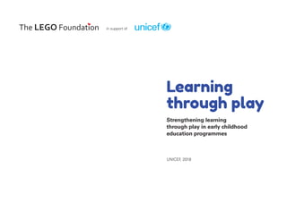 Learning
through play
Strengthening learning
through play in early childhood
education programmes
UNICEF
, 2018
in support of
 