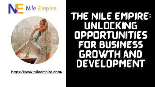 The Nile Empire:
Unlocking
Opportunities
for Business
Growth and
Development
https://www.nileempire.com/
 
