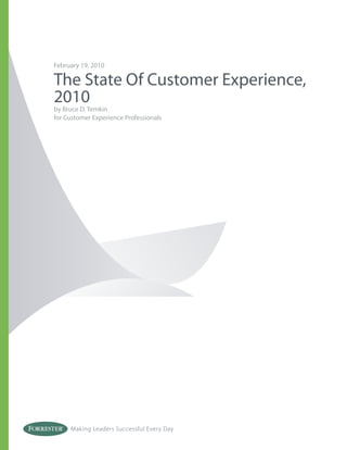 February 19, 2010

The State Of Customer Experience,
2010
by Bruce D. Temkin
for Customer Experience Professionals




     Making Leaders Successful Every Day
 
