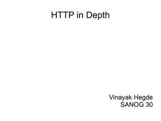 HTTP in Depth
Vinayak Hegde
SANOG 30
 