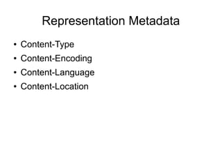 Representation Metadata
● Content-Type
● Content-Encoding
● Content-Language
● Content-Location
 